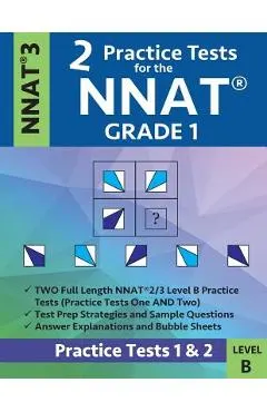 2 Practice Tests for the Nnat Grade 1 -Nnat3 - Level B: Practice Tests 1 and 2: Nnat 3 - Grade 1 - Test Prep Book for the Naglieri Nonverbal Ability T