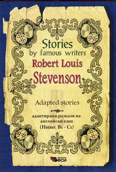 Stories by famous writers: Robert Loius Stevenson - adapted (Povesti adaptate - engleza: Robert Louis Stevenson)