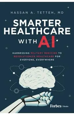 Smarter Healthcare with AI: Harnessing Military Medicine to Revolutionize Healthcare for Everyone, Everywhere