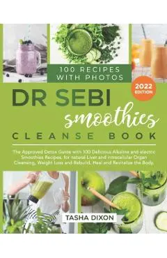 Dr. Sebi Smoothies Cleanse Book: The Approved Detox Guide with 100 Delicious Alkaline Smoothie Recipes for Natural Liver Cleansing, Fast Weight Loss