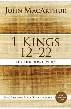 1 Kings 12 to 22: The Kingdom Divides