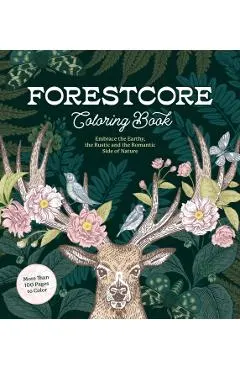 Forestcore Coloring Book: Embrace the Earthy, the Rustic, and the Romantic Side of Nature