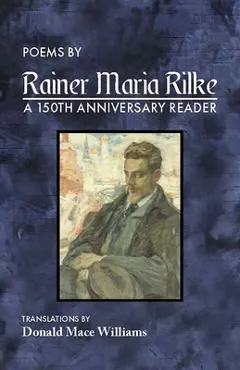 Poems by Rainer Maria Rilke: A 150th Anniversary Reader