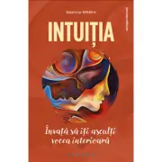 Intuitia. Invata sa iti asculti vocea interioara