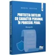 Protectia datelor cu caracter personal in procesul penal. Monografie