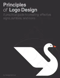 Principles of Logo Design - A Practical Guide to Creating Effective Signs, Symbols, and Icons