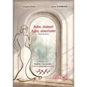 Adio, diabet! Adio, obezitate! Ghid de lucru