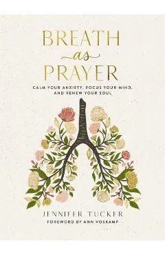 Breath as Prayer: Calm Your Anxiety, Focus Your Mind, and Renew Your Soul
