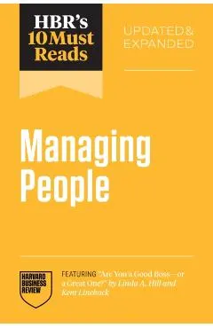Hbr's 10 Must Reads on Managing People, Updated and Expanded (Featuring Are You a Good Boss--Or a Great One? by Linda A. Hill and Kent Lineback)