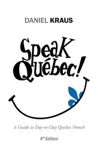 Speak Qu�bec!: A Guide to Day-to-Day Quebec French