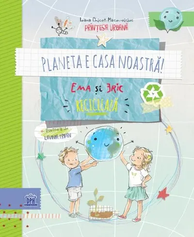 Planeta e casa noastră! Ema și Eric reciclează - Hardcover - Ioana Chicet-Macoveiciuc