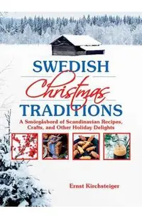 Swedish Christmas Traditions: A Smarga2sbord of Scandinavian Recipes, Crafts, and Other Holiday Delights