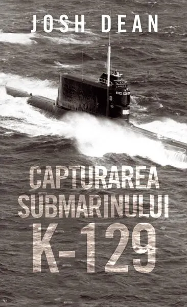 Capturarea submarinului - Paperback brosat - Josh Dean