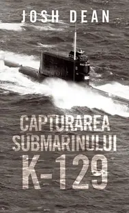 Capturarea submarinului - Paperback brosat - Josh Dean