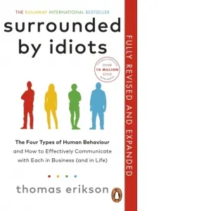 Surrounded by Idiots : The Four Types of Human Behaviour and How to Effectively Communicate with Each in Business (and in Life)