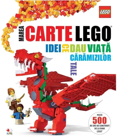 LEGO. Marea carte LEGO. Idei ce dau viață cărămizilor tale