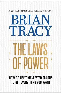 The Laws of Power: How to Use Time-Tested Truths to Get Everything You Want