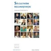 Sa cultivam recunostinta! Interviuri Trinitas TV