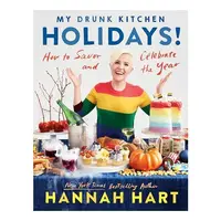 My Drunk Kitchen Holidays!: How to Savor and Celebrate the Year: A Cookbook