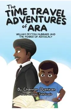 The Time Travel Adventures of Ara: William Peyton Hubbard and The Power of Advocacy