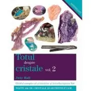 Totul despre cristale. Ghidul complet al cristalelor si intrebuintarea lor, volumul 2