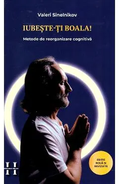 Iubeste-ti boala. Metode de reorganizare cognitiva