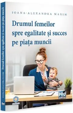 Drumul femeilor spre egalitate si succes pe piata muncii