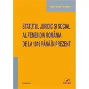 Statutul juridic si social al femeii din Romania de la 1916 pana in prezent. Editia 2024