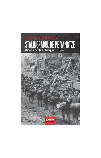 Stalingradul de pe Yangtze. Bătălia pentru Shanghai – 1937 - Paperback brosat - Peter Harmsen