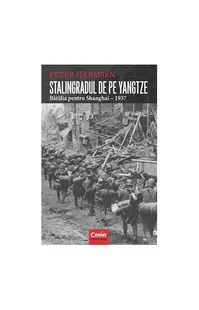 Stalingradul de pe Yangtze. Bătălia pentru Shanghai – 1937 - Paperback brosat - Peter Harmsen