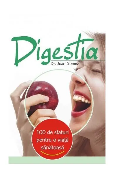 Digestia. 100 de sfaturi pentru o viaţă sănătoasă - Paperback brosat - Joan Gomez