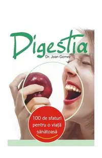 Digestia. 100 de sfaturi pentru o viaţă sănătoasă - Paperback brosat - Joan Gomez