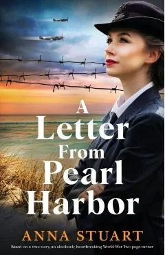 A Letter from Pearl Harbor: Based on a true story, an absolutely heartbreaking World War Two page-turner