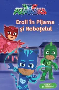 PJMASKS: Eroii în Pijama și roboțelul - Hardcover