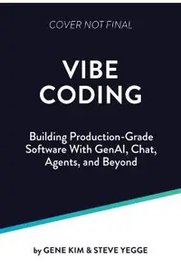 Vibe Coding: Building Production-Grade Software with Genai, Chat, Agents, and Beyond