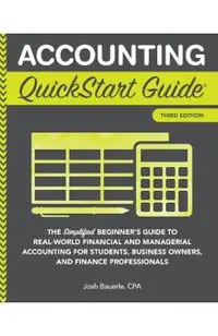 Accounting QuickStart Guide: The Simplified Beginner's Guide to Financial & Managerial Accounting For Students, Business Owners and Finance Profess