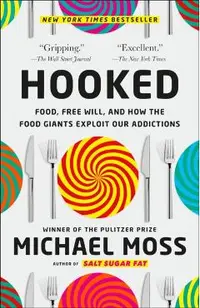 Hooked: Food, Free Will, and How the Food Giants Exploit Our Addictions