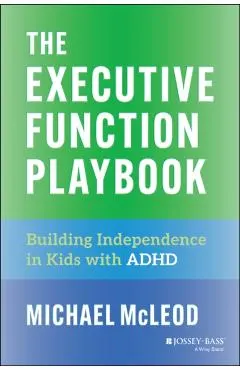 The Executive Function Playbook: Building Independence in Kids with ADHD