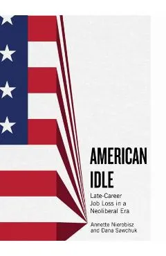 American Idle: Late-Career Job Loss in a Neoliberal Era