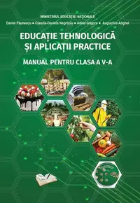 Educație tehnologică și aplicații practice. Manual pentru clasa a V-a - Paperback brosat - Adina Grigore, Augustina Anghel, Claudia-Daniela Negrițoiu, Daniel Păunescu