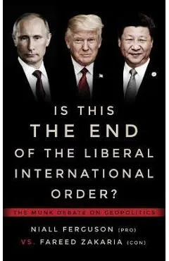 Is This the End of the Liberal International Order?: The Munk Debate on Geopolitics