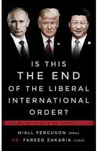 Is This the End of the Liberal International Order?: The Munk Debate on Geopolitics