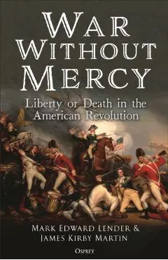 War Without Mercy: Liberty or Death in the American Revolution