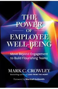 The Power of Employee Well-Being: Move Beyond Engagement to Build Flourishing Teams