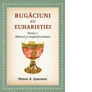 Rugaciuni ale Euharistiei. Partea I: Marturii si anaforale primare