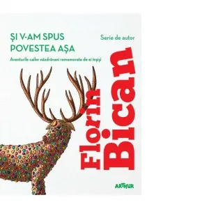 Si v-am spus povestea asa. Aventurile cailor nazdravani rememorate de ei insisi