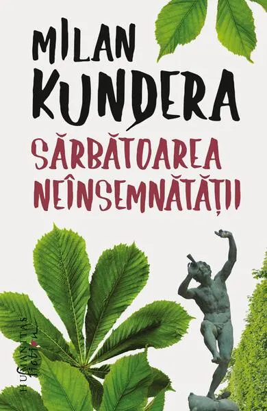 Sărbătoarea neînsemnătăţii - Paperback brosat - Milan Kundera