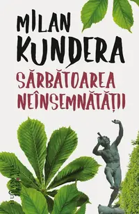 Sărbătoarea neînsemnătăţii - Paperback brosat - Milan Kundera