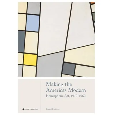 Making the Americas Modern: Hemispheric Art 1910-1960