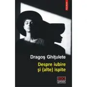 Despre iubire si (alte) ispite. Povestiri